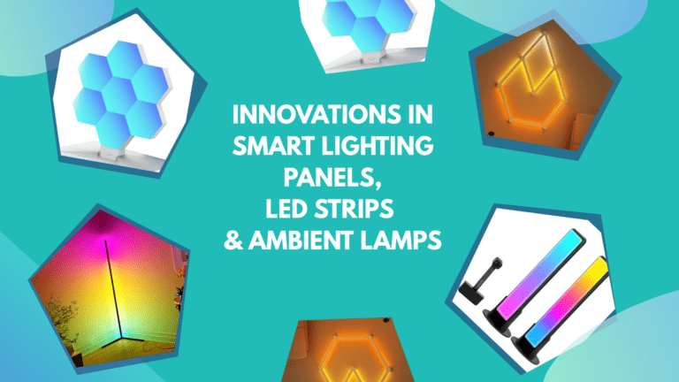 Innovations in Smart Lighting Panels, LED Strips & Ambient Lamps
